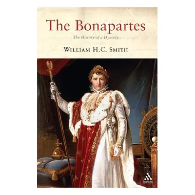 "The Bonapartes: The History of a Dynasty" - "" ("Smith William H. C.")(Paperback)