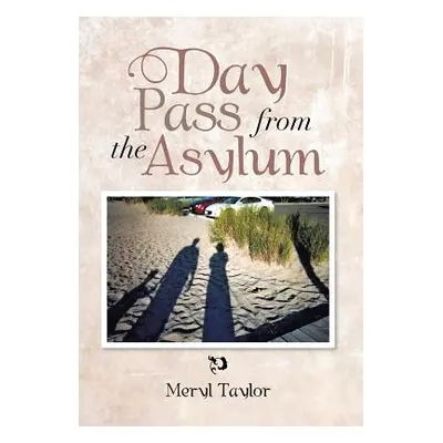 "Day Pass from the Asylum" - "" ("Taylor Meryl")(Pevná vazba)