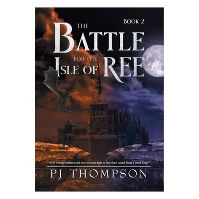 "The Battle For The Isle of Ree" - "" ("Pj Thompson")(Paperback)