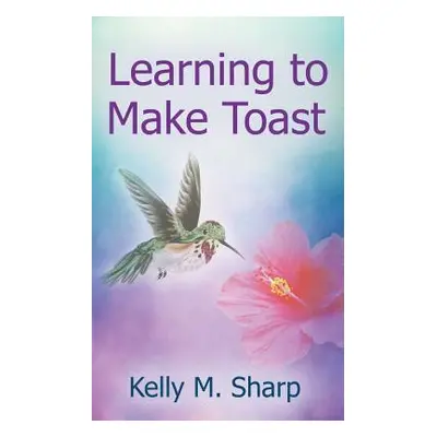 "Learning to Make Toast" - "" ("Sharp Kelly")(Paperback)