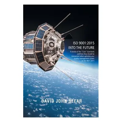 "ISO 9001: 2015 into the Future" - "" ("Seear David")(Paperback)