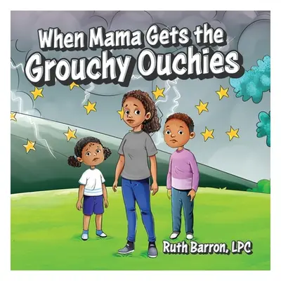 "When Mama Gets the Grouchy Ouchies" - "" ("Barron Lpc Ruth")(Paperback)