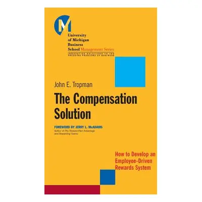 "The Compensation Solution: How to Develop an Employee-Driven Rewards System" - "" ("Tropman Joh