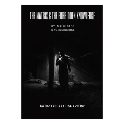 "The Matrix & The Forbidden Knowledge - Extraterrestrial Edition: Volume 2" - "" ("Bade Malik")(