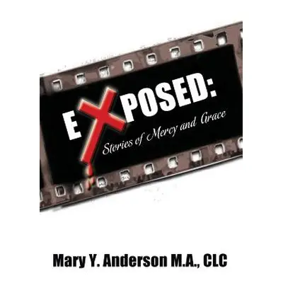 "Exposed: Stories of Mercy and Grace" - "" ("Anderson M. a. CLC Mary y.")(Paperback)