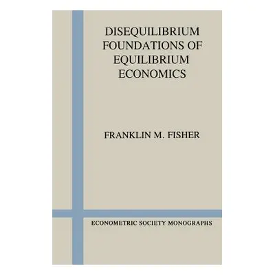 "Disequilibrium Foundations of Equilibrium Economics" - "" ("Fisher Franklin M.")(Paperback)