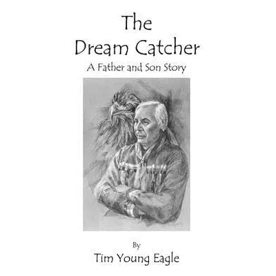 "The Dream Catcher: A Father and Son Story" - "" ("Eagle Tim Young")(Pevná vazba)