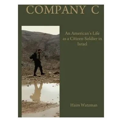 "Company C: An American's Life as a Citizen-Soldier in the Israeli Army" - "" ("Watzman Haim")(P