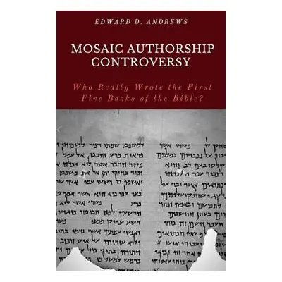 "Mosaic Authorship Controversy: Who Really Wrote the First Five Books of the Bible?" - "" ("Andr