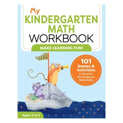 "My Kindergarten Math Workbook: 101 Games and Activities to Support Kindergarten Math Skills" - 