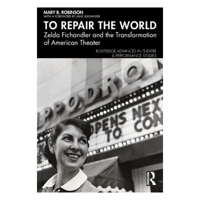 "To Repair the World: Zelda Fichandler and the Transformation of American Theater" - "" ("Robins