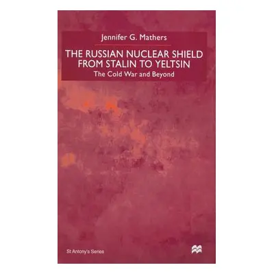 "The Russian Nuclear Shield from Stalin to Yeltsin" - "" ("Mathers J.")(Paperback)