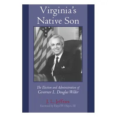 "Virginia's Native Son: The Election and Administration of Governor L. Douglas Wilder" - "" ("Je