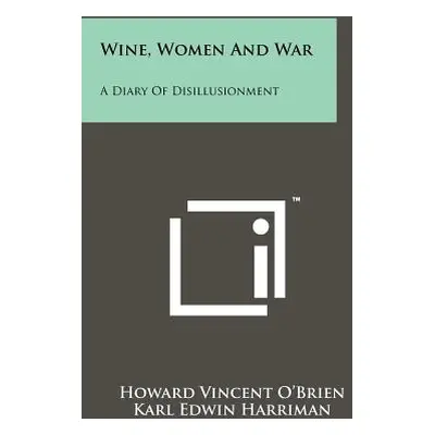 "Wine, Women And War: A Diary Of Disillusionment" - "" ("O'Brien Howard Vincent")(Paperback)