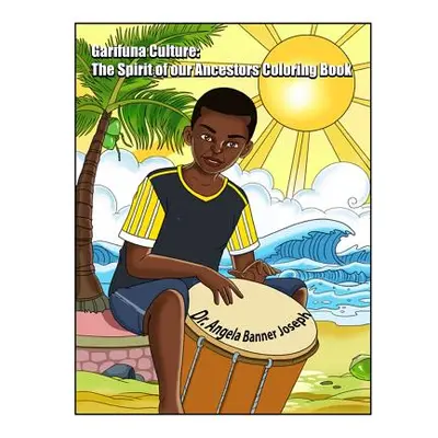 "Garifuna Culture: The Spirit of Our Ancestors Coloring Book" - "" ("Joseph Angela Banner")(Pape