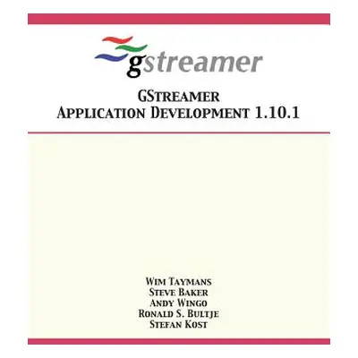 "GStreamer Application Development 1.10.1" - "" ("Taymans Wim")(Paperback)