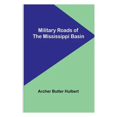 "Military Roads of the Mississippi Basin" - "" ("Hulbert Archer Butler")(Paperback)