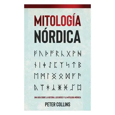 "Mitologa Nrdica: Una gua sobre la historia, los dioses y la mitologa nrdica" - "" ("Collins Pet