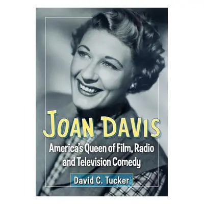 "Joan Davis: America's Queen of Film, Radio and Television Comedy" - "" ("Tucker David C.")(Pape