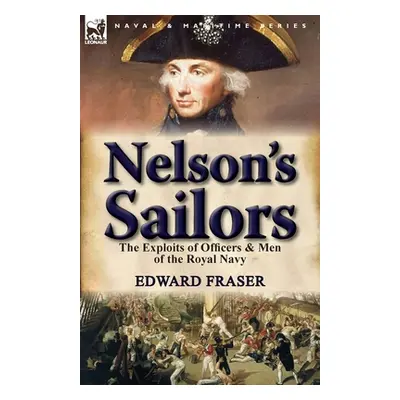 "Nelson's Sailors: the Exploits of Officers & Men of the Royal Navy" - "" ("Fraser Edward")(Pape