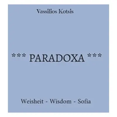 "Paradoxa: Weisheit - Wisdom - Sofia" - "" ("Kotsis Vassilios")(Paperback)