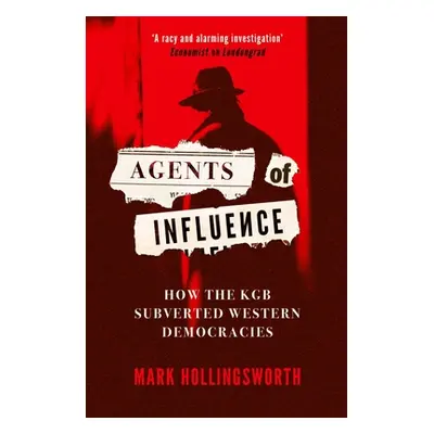 "Agents of Influence: How the KGB Subverted Western Democracies" - "" ("Hollingsworth Mark")(Pap