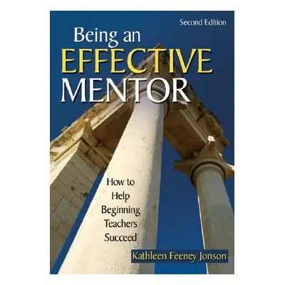 "Being an Effective Mentor: How to Help Beginning Teachers Succeed" - "" ("Jonson Kathleen F.")(