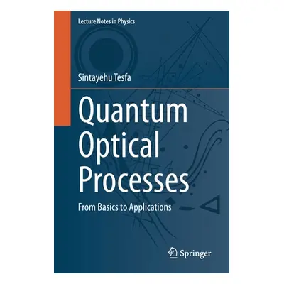 "Quantum Optical Processes: From Basics to Applications" - "" ("Tesfa Sintayehu")(Paperback)