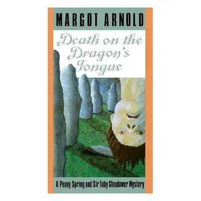 "Death on the Dragon's Tongue: A Penny Spring and Sir Toby Glendower Mystery /]cmargot Arnold" -