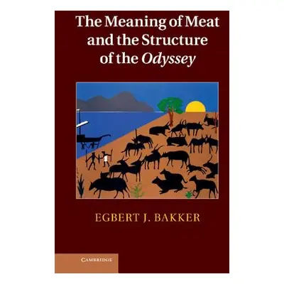 "The Meaning of Meat and the Structure of the Odyssey" - "" ("Bakker Egbert")(Pevná vazba)