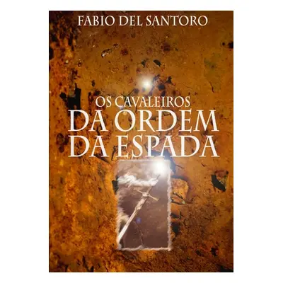 "Os Cavaleiros da Ordem da Espada e os Sete Anjos Dourados" - "" ("del Santoro Fabio")(Paperback