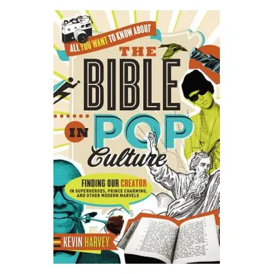 "All You Want to Know about the Bible in Pop Culture: Finding Our Creator in Superheroes, Prince