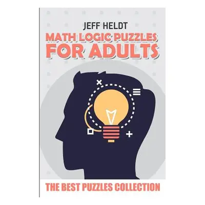 "Math Logic Puzzles For Adults: Roma Puzzles - The Best Puzzles Collection" - "" ("Heldt Jeff")(