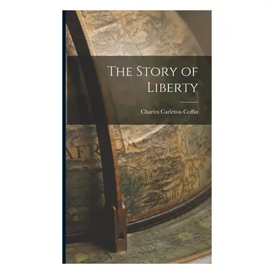 "The Story of Liberty" - "" ("Coffin Charles Carleton")(Pevná vazba)