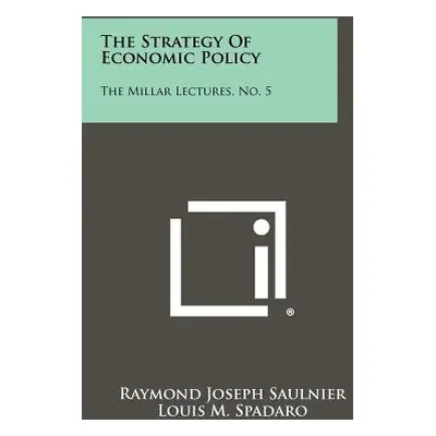 "The Strategy of Economic Policy: The Millar Lectures, No. 5" - "" ("Saulnier Raymond Joseph")(P