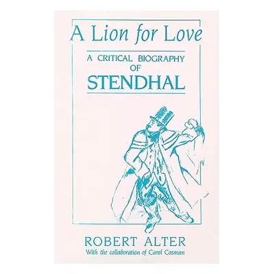 "A Lion for Love: A Critical Biography of Stendhal" - "" ("Alter Robert")(Paperback)