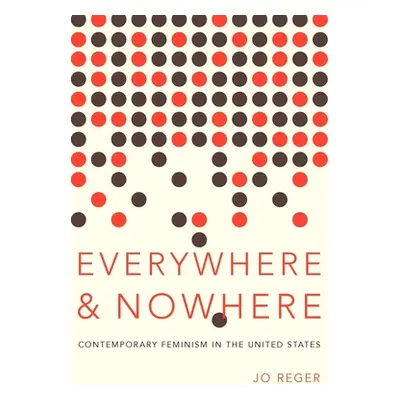 "Everywhere and Nowhere: Contemporary Feminism in the United States" - "" ("Reger Jo")(Paperback