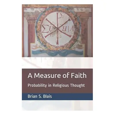 "A Measure of Faith: Probability in Religious Thought" - "" ("Blais Brian S.")(Paperback)