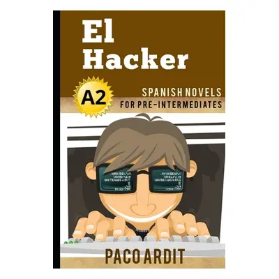 "Spanish Novels: El Hacker (Spanish Novels for Pre Intermediates - A2)" - "" ("Ardit Paco")(Pape