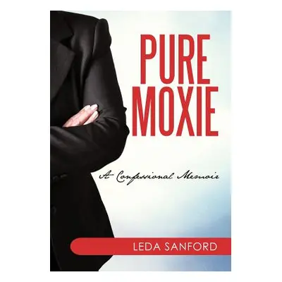 "Pure Moxie: A Confessional Memoir" - "" ("Sanford Leda")(Pevná vazba)