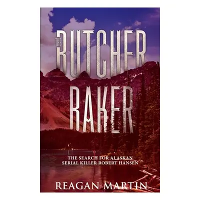 "The Butcher Baker: The Search for Alaskan Serial Killer Robert Hansen" - "" ("Martin Reagan")(P