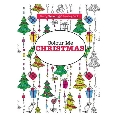 "Colour Me Christmas ( A Really Relaxing Colouring Book)" - "" ("James Elizabeth")(Paperback)