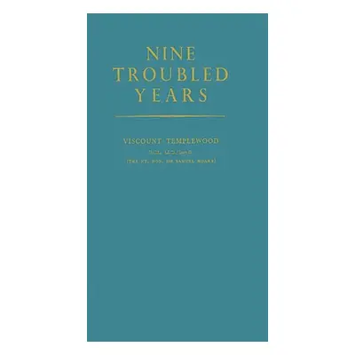 "Nine Troubled Years." - "" ("Templewood Samuel John Gurney Hoa")(Pevná vazba)