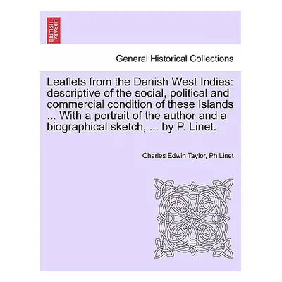 "Leaflets from the Danish West Indies: Descriptive of the Social, Political and Commercial Condi