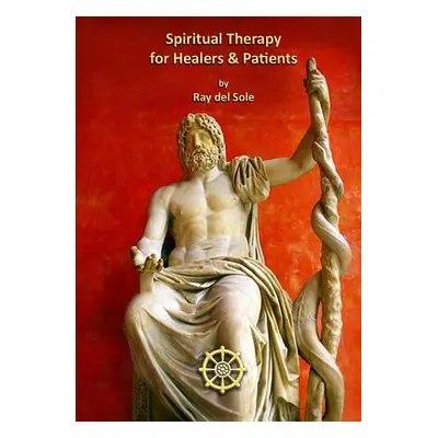 "Spiritual Therapy for Healers and Patients" - "" ("Del Sole Ray")(Paperback)