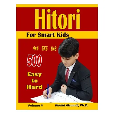 "Hitori For Smart Kids: 4x4 - 5x5 - 6x6 Puzzles: : 500 Easy to Hard" - "" ("Alzamili Khalid")(Pa