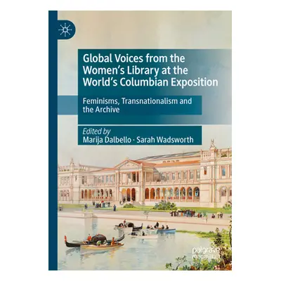 "Global Voices from the Women's Library at the World's Columbian Exposition: Feminisms, Transnat