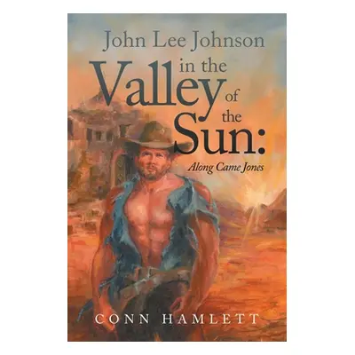 "John Lee Johnson in the Valley of the Sun: Along Came Jones" - "" ("Hamlett Conn")(Paperback)