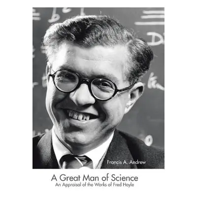 "A Great Man of Science: An Appraisal of the Works of Fred Hoyle" - "" ("Andrew Francis A.")(Pev