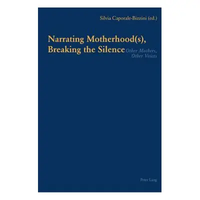 "Narrating Motherhood(s), Breaking the Silence: Other Mothers, Other Voices" - "" ("Caporale-Biz